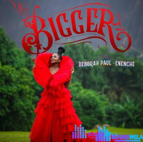 Deborah Paul-Enenche – Bigger – Deborah paul Enenche Bigger