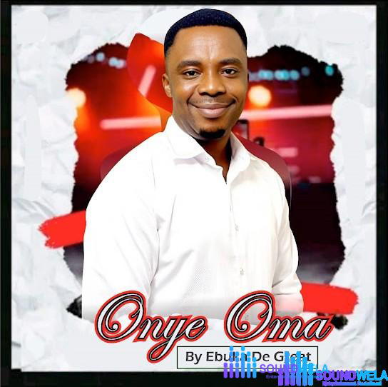 Ebuka De Great – Onye Oma – Ebuka De Great Onye Oma Soundwela