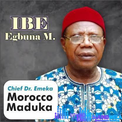 Emeka Morocco Maduka – Ibe Egbunam – Emeka Morocco Maduka Ibe Egbunam Soundwela