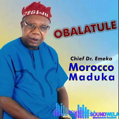 Emeka Morocco Maduka – Obalatule – Emeka Morocco Maduka Obalatule Soundwela