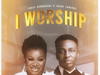 Enkay Ogboruche & Frank Edwards – I Worship – Enkay Ogboruche Frank Edwards I Worship