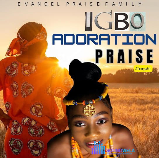 Evangel Praise Family – Igbo Adoration Praise – Evangel Praise Family Igbo Adoration Praise Soundwela
