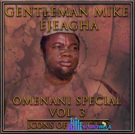 Gentleman Mike Ejeagha – Omenani Special, Vol. 3 Album – Gentleman Mike Ejeagha Omenani Special Vol 3 Album