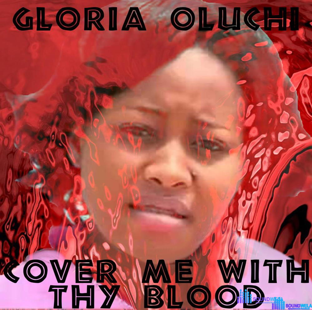 Sis. Gloria Oluchi – Cover Me With Thy Blood – Gloria Oluchi Cover Me With Thy Blood Soundwela