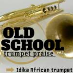 Idika Akis - Old School Trumpet Praise (Vol. 2) – Idika Akis old school trumpet praise