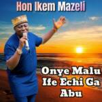 Ikem Mazeli - Onye Malu Ife Echi Ga Abu – Ikem Mazeli Ife Echi Ga Abu