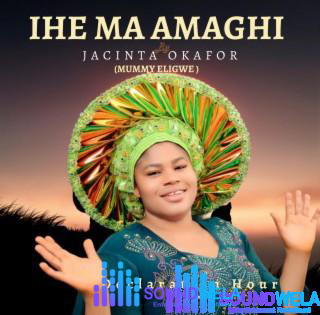 Jacinta Amarachukwu Okafor – Ihe Ma Amaghi – Jacinta Amarachukwu Okafor Ihe ma amaghi Soundwela