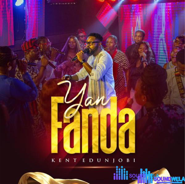 Kent Edunjobi – YAN FANDA (Boast Majestically) – Kent Edunjobi YAN FANDA Boast Majestically