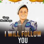 Nkechi Abugu - I Will Follow You – Nkechi Abugu I will follow you