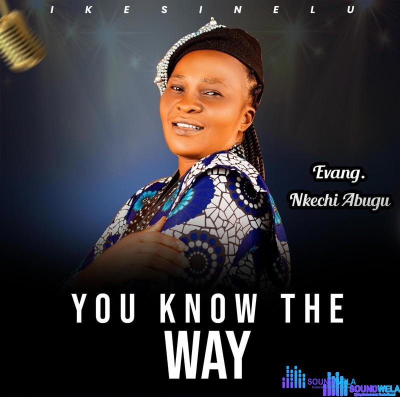 Nkechi Abugu – You Know The Way – Nkechi Abugu You Know The Way Soundwela