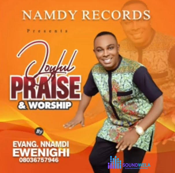 Evang Nnamdi Ewenighi - Joyful Praise & Worship – Nnamdi Ewenighi joyful Praise And Worship
