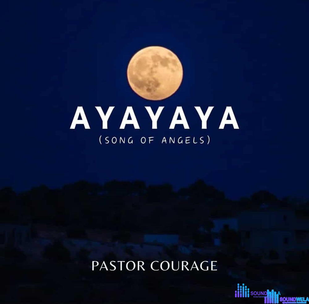Pastor Courage – Ayayaya (Song of Angels) – Pastor Courage Ayayaya Song of Angels