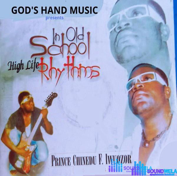 Prince Chinedu F. Iwuozor – In Old School Highlife Rhythms Album – Prince Chinedu F Iwuozor In Old School Highlife Rhythms album Soundwela