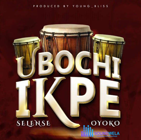 Selense Oyoko – Ubochi Ikpe – Selenseoyoko Ubochi Ikpe Soundwela