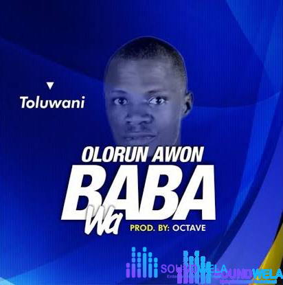 Toluwani – Olorun Awon Baba Wa – Toluwani Olorun Awon Baba Wa Soundwela