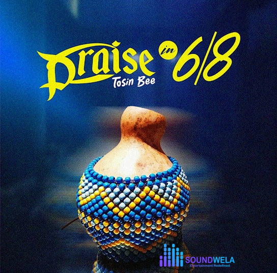 Tosin Bee – Praise in 6/8 – Tosin Bee Praise in 68 Soundwela
