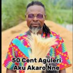 50 Cent Aguleri - Aku Akaro Nne – 50 cent Aguleri ft lamba black