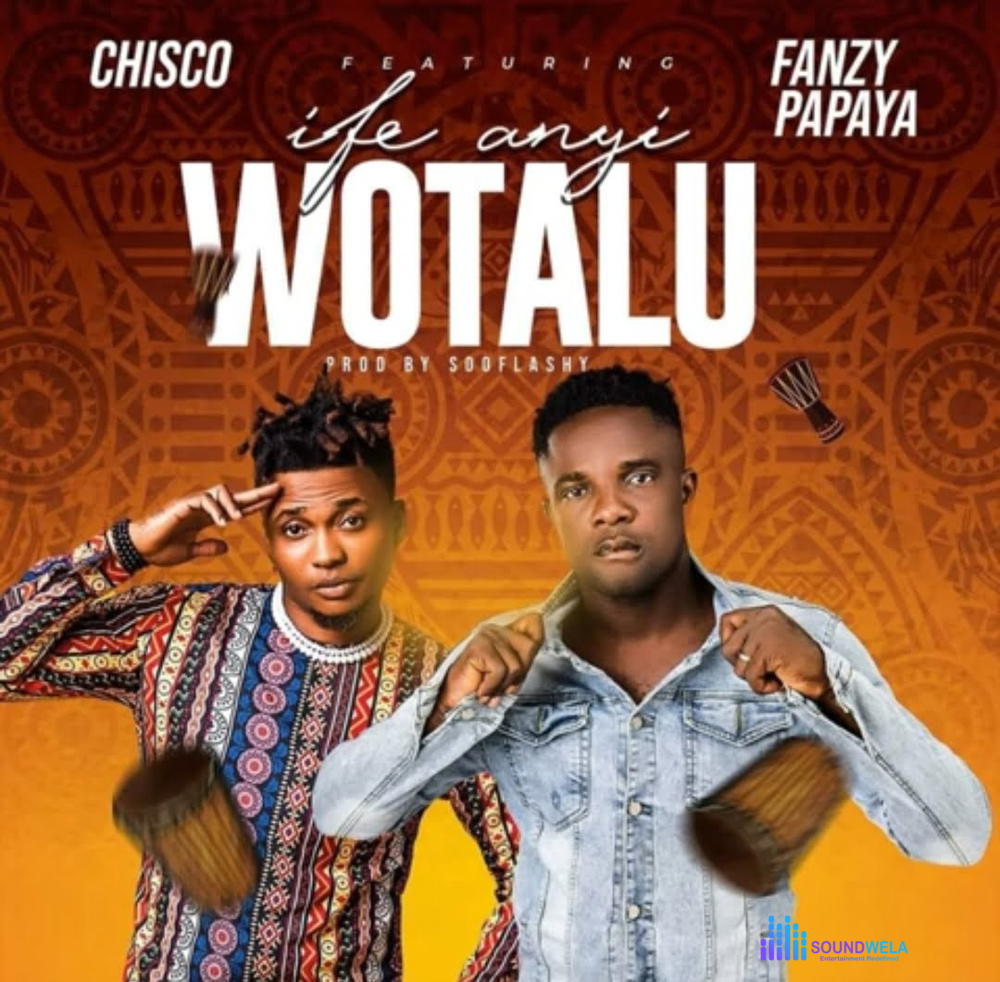Chisco Umueri - Ife Anyi Wotalu (feat. Fanzy Papaya) – Chisco Umueri Fanzy Papaya