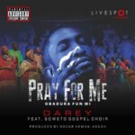Darey – Pray For Me ft. Soweto Gospel Choir – Darey Pray For Me ft Soweto Gospel Choir