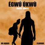 Dr Adaku – Egwu Ukwu (Waist Dance) ft. Flavour – Dr Adaku Egwu Ukwu Waist Dance ft Flavour Soundwela