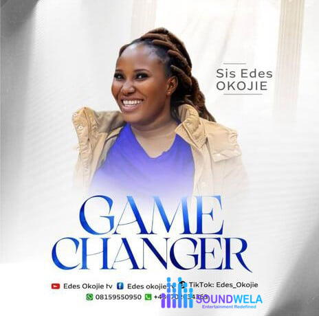 Sis Edes Okojie – Game Changer – Edes Okojie Game Changer Soundwela