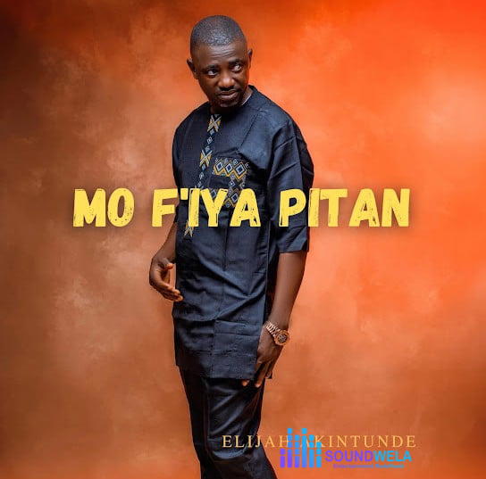 Elijah Akintunde – Mo F'iya Pitan – Elijah Akintunde Mo Fiya Pitan Soundwela