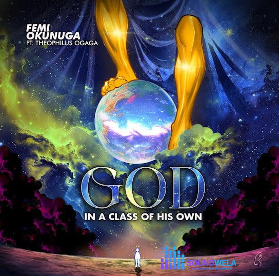 Femi Okunuga – God in a Class of His Own ft. Theophilus Ogaga – Femi Okunuga God in a Class of His Own ft Theophilus Ogaga Soundwela