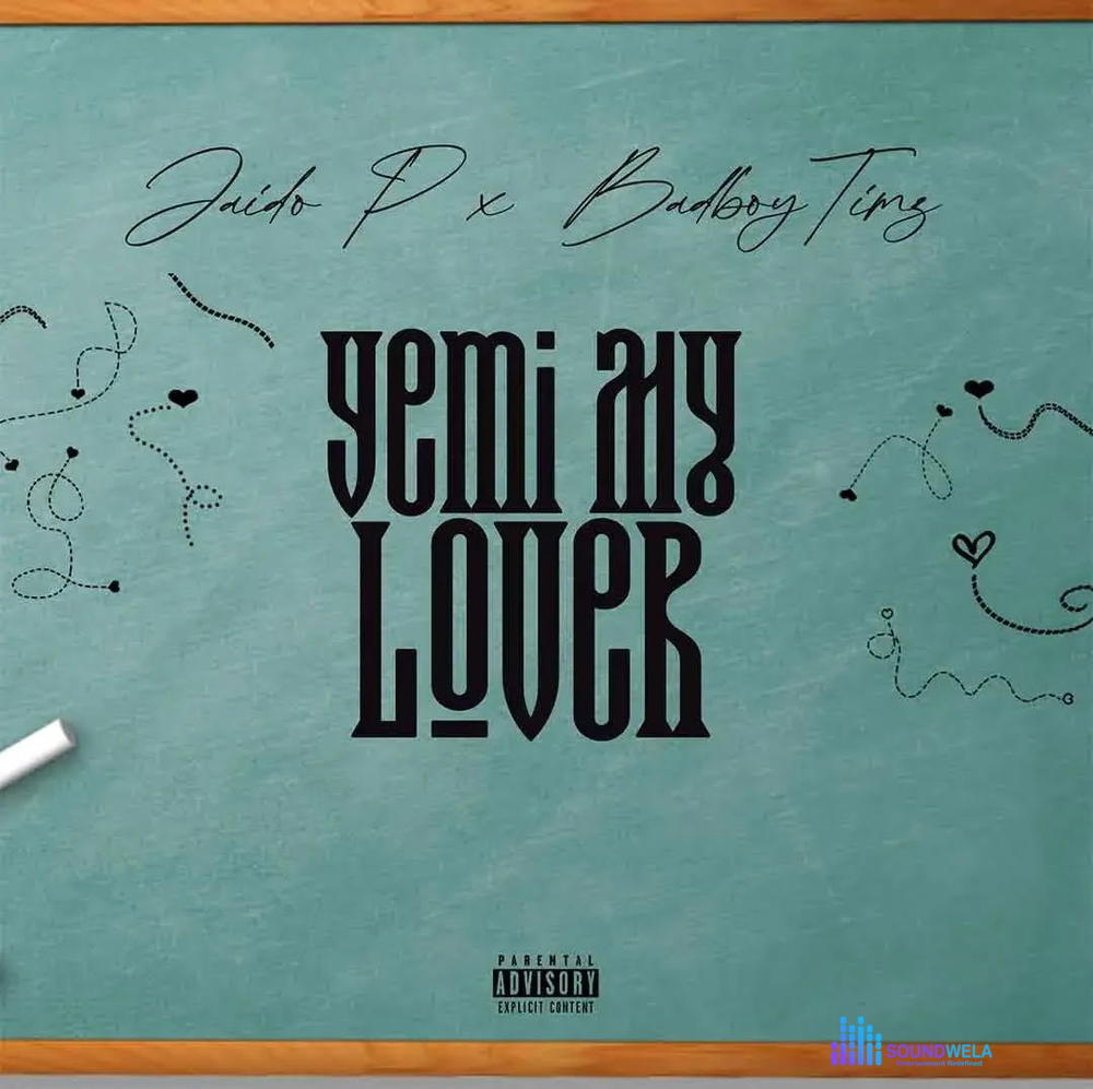 Jaido P – Yemi My Lover ft. Bad Boy Timz – Jaido P Yemi My Lover ft Bad Boy Timz2