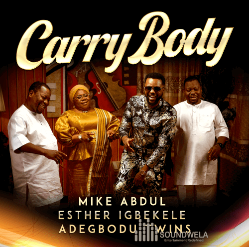 Mike Abdul – Carry Body ft. Esther Igbekele & Adegbodu Twins – Mike Abdul Carry Body ft Esther Igbekele Adegbodu Twins Soundwela