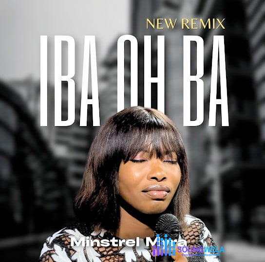 Minstrel Myra – Iba Oh Iba (Remix) – Minstrel Myra IBA OH IBA Soundwela