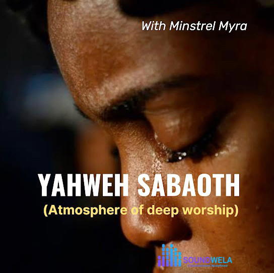 Minstrel Myra – Yahweh Saboath (Atmosphere of Deep Worship) – Minstrel Myra Yahweh Saboath Atmosphere of Deep Soundwela