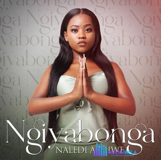 Naledi Aphiwe – Ngiyabonga – Naledi Aphiwe Ngiyabonga Soundwela