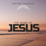 Pastor Courage – The Name Of Jesus – Pastor COURAGE The Name Of JESUS2