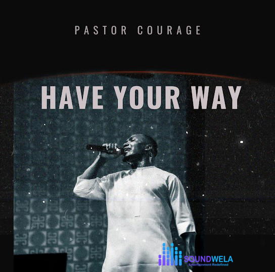 Pastor Courage – Have Your Way – Pastor Courage Have Your Way Soundwela