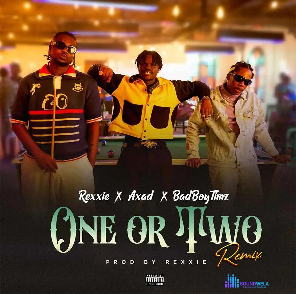 Rexxie – One Or Two (Remix) ft. Axad & Bad Boy Timz – Rexxie– ONE OR TWO REMIX ft AXAD Bad Boy Timz2