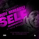 Seanbreeze – Ndi Mmadu Sef – Sean Breeze Ndi Mmadu Sef Soundwela