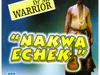 Dr Sir Warrior - Nakwa Echeki – Sir Warrior Nakwa Echeki
