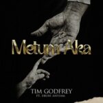 Tim Godfrey – Metum Aka (The Musical) ft. Ebube Anyiam – Tim Godfrey Metum Aka