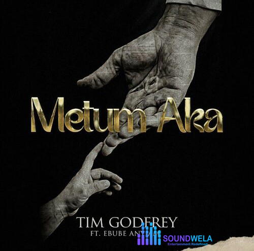 Tim Godfrey – Metum Aka (The Musical) ft. Ebube Anyiam – Tim Godfrey Metum Aka