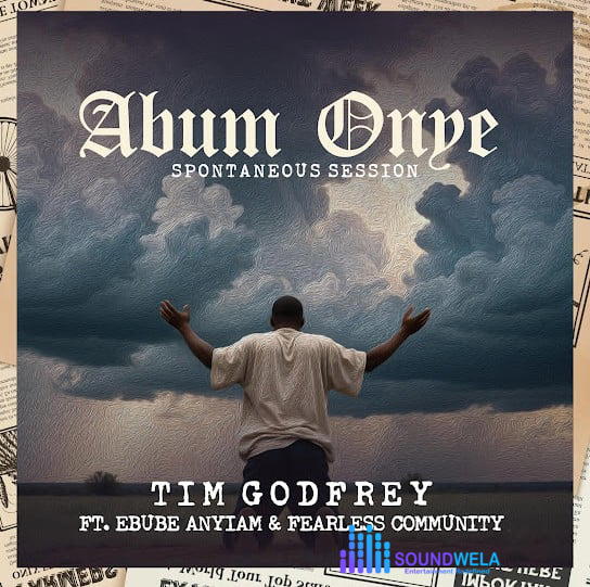 Tim Godfrey – Abum Onye (Spontaneous Session) ft. Fearless Community – Tim Godfrey Abum Onye Spontaneous Session Soundwela