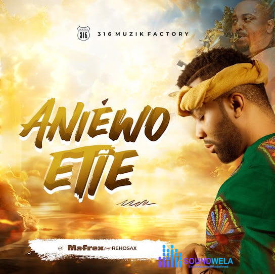 el Mafrex – Aniewo Etie – el Mafrex Aniewo Etie Soundwela