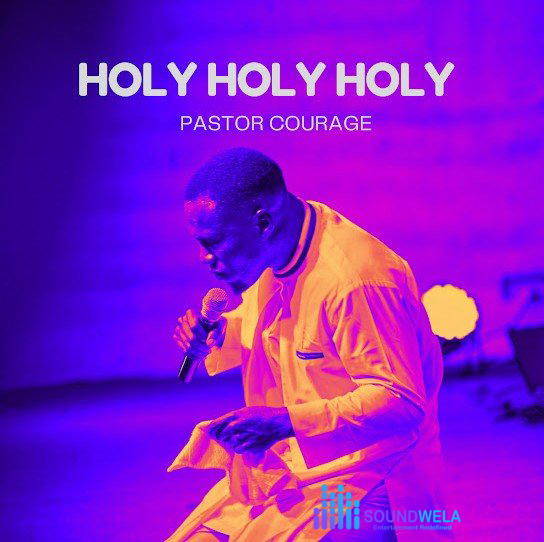 Pastor Courage – Holy Holy Holy – pastor courage holy holy holy