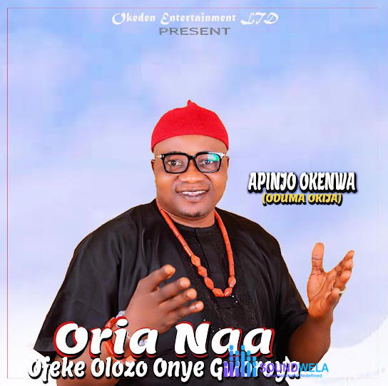 Apinjo Okenwa Oduma Okija – Oria Naa Ofeke Olozo Onye Gworo Ya – Apinjo Okenwa Oduma Okija Oria Naa Ofeke Olozo Onye Gworo Ya Soundwela