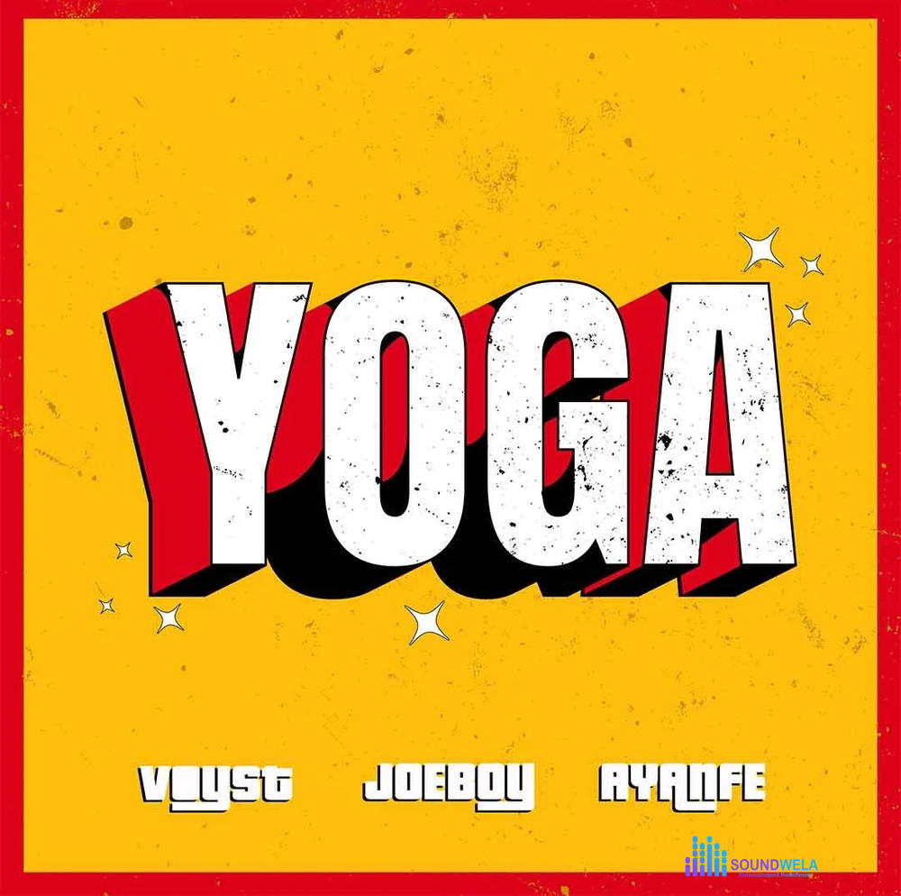 Dj Voyst – Yoga Ft. Joeboy & Ayanfe – Dj Voyst Yoga ft Joeboy Ayanfe3