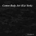 Eze York – Comot Body Jor – Eze York Comot Body Jor