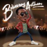 Frank Edwards – Believers Anthem – Frank Edwards Believers Anthem 9jaclassic