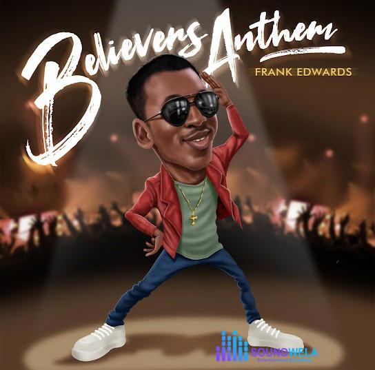 Frank Edwards – Believers Anthem – Frank Edwards Believers Anthem 9jaclassic
