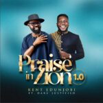 Kent Edunjobi ft. Dare Justified – Praise In Zion 1.0 – Kent Edunjobi – Praise In Zion 1.0