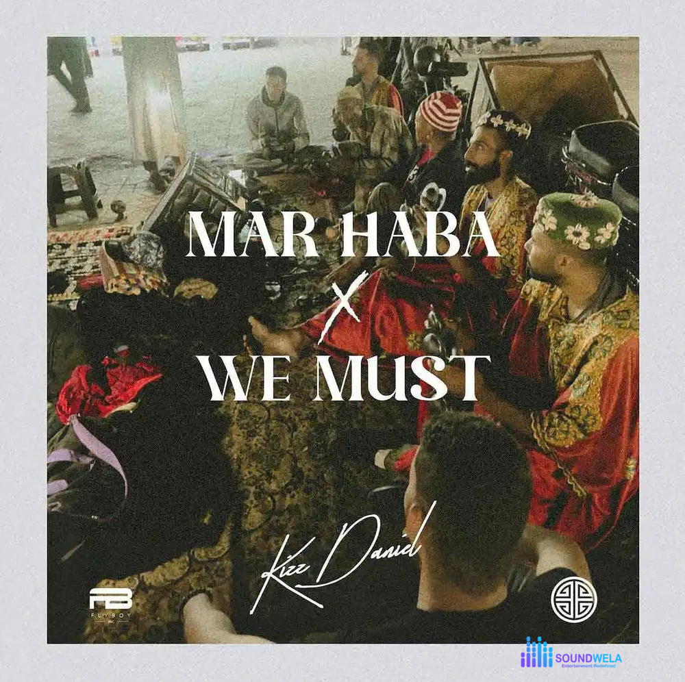 Kizz Daniel – Marhaba – Kizz Daniel Mar Haba And We Must2