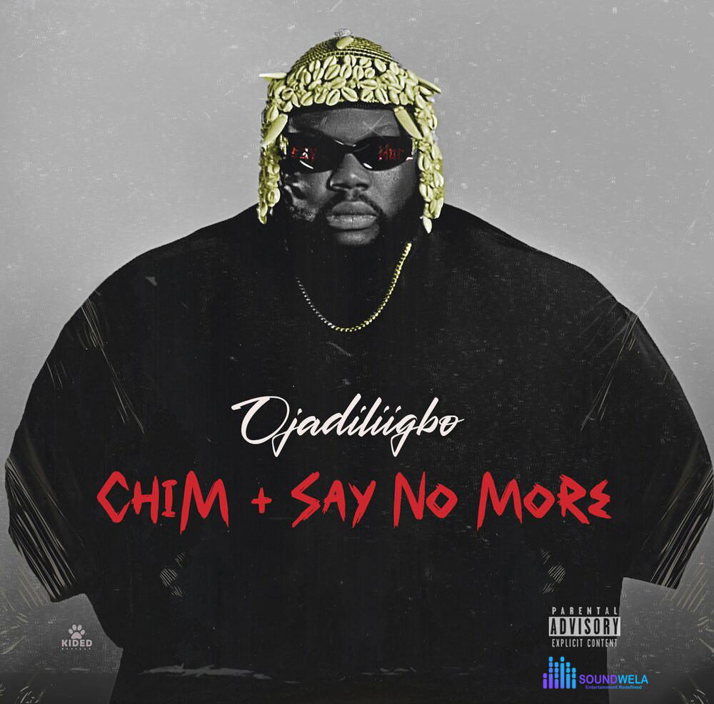 Ojadiligbo – Say No More – Ojadiliigbo Chim